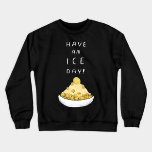 have an ice day Crewneck Sweatshirt